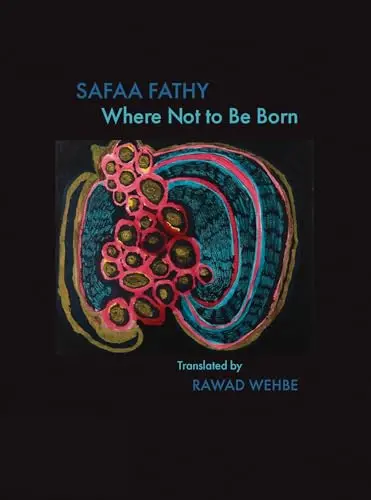 Fathy, Safaa / Wehbe, Rawad Z (Tr.): Where Not To Be Born 1