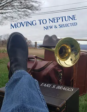 Braggs, Earl S.: Moving To Neptune: New & Selected 1