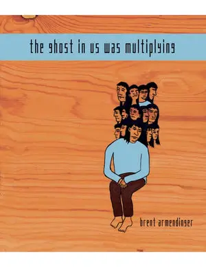 Armendinger, Brent: The Ghost In Us Was Multiplying 1