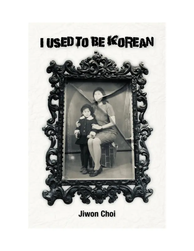 Choi, Jiwon: I Used To Be Korean 1