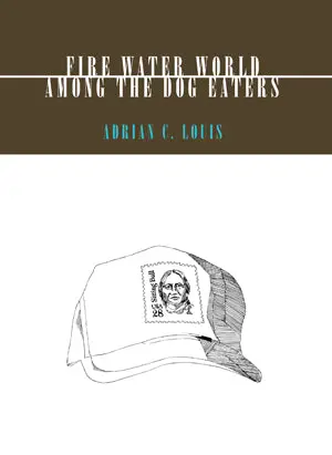 Louis, Adrian C.: Fire Water World & Among The Dog Eaters 1