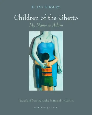 [B4g] Khoury, Elias / Davies, Humphrey (Tr.): The Children Of The Ghetto: I: My Name Is Adam 1