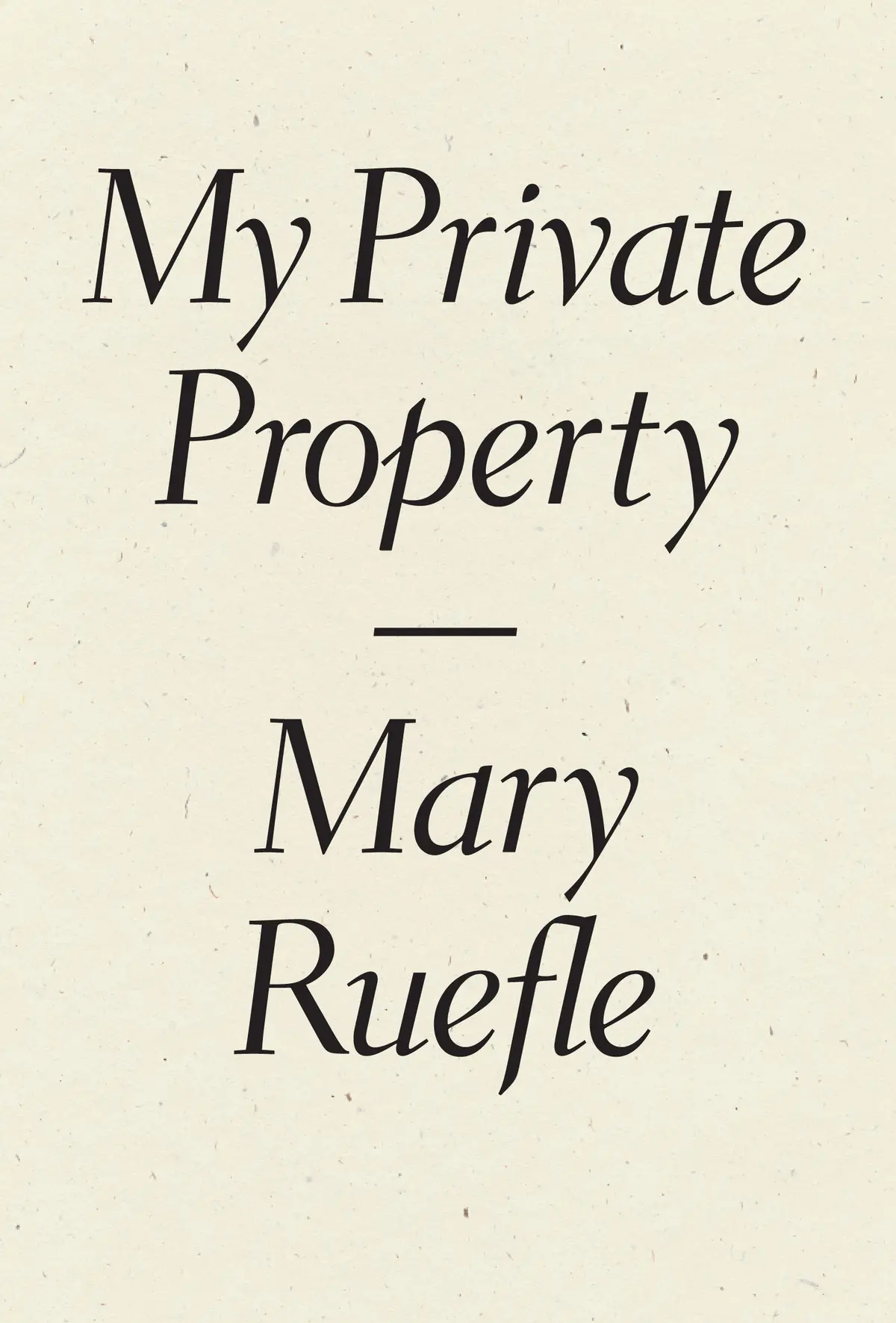 Ruefle, Mary: My Private Property 1