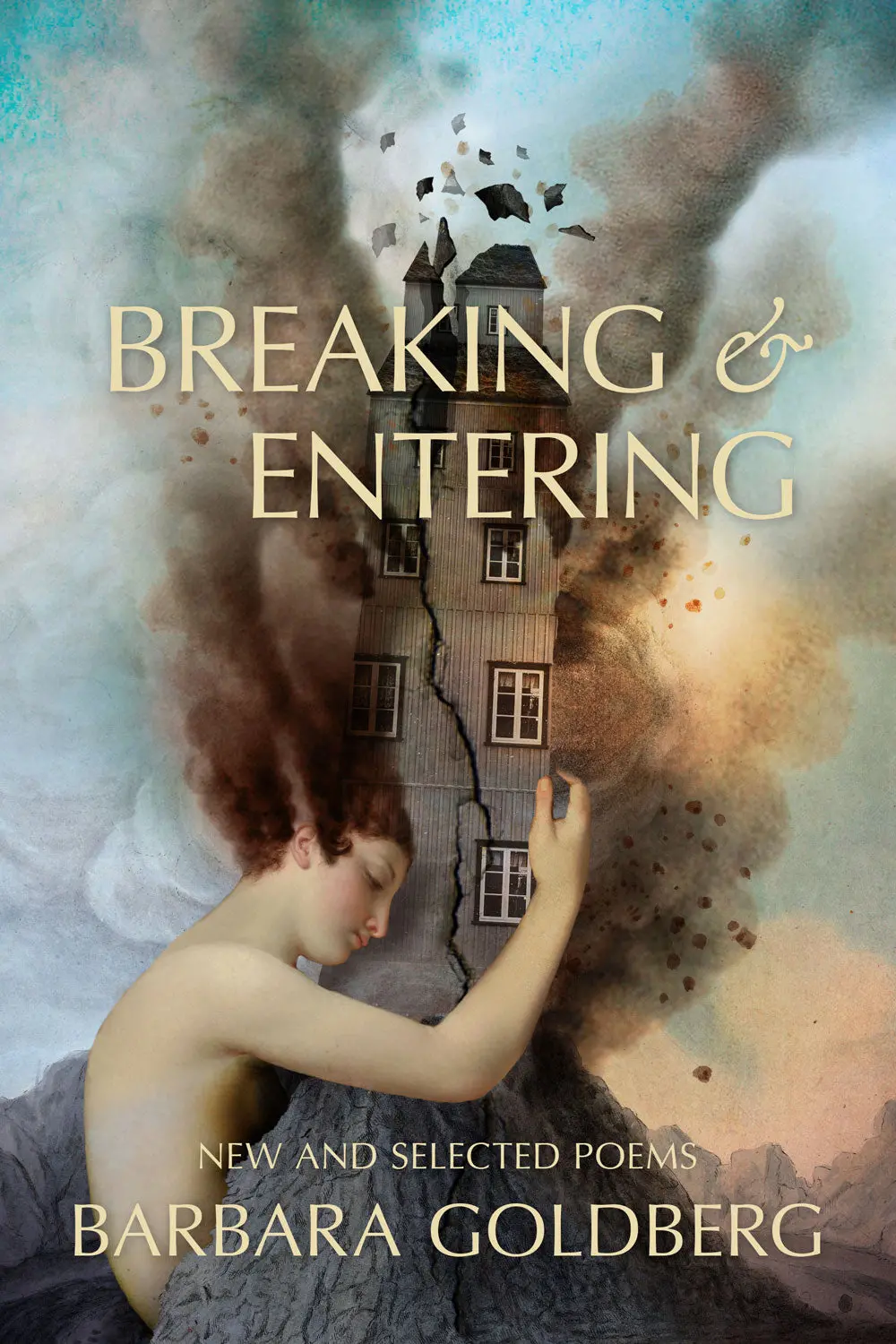 Goldberg, Barbara: Breaking & Entering: New And Selected Poems 1