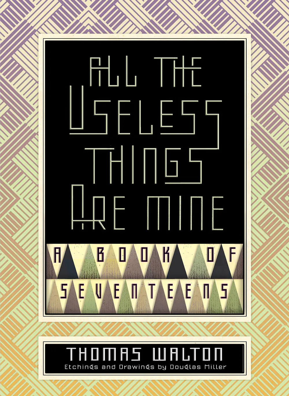 Walton, Thomas: All The Useless Things Are Mine: A Book Of Seventeens 1