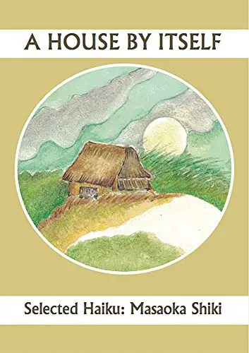Shiki / Brandi, John (Tr.) / Kawasaki Martinez, Noriko (Tr.): House By Itself: Selected Haiku 1
