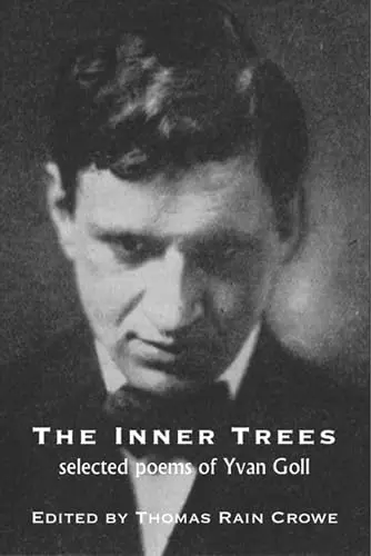 Goll, Yvan / Ed. Crowe: The Inner Trees: Selected Poems Of Yvan Goll 1