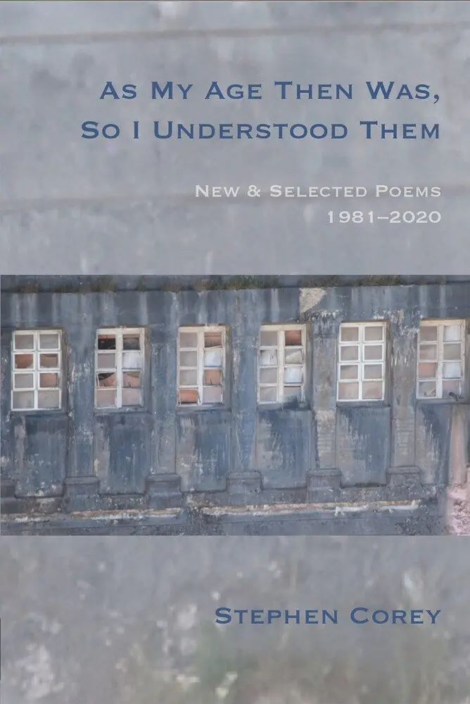 Corey, Stephen: As My Age Then Was, So I Understood Them: New And Selected Poems, 1981-2020 1