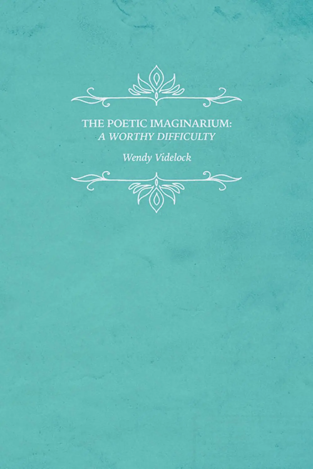 Videlock, Wendy: The Poetic Imaginarium: A Worthy Difficulty 1