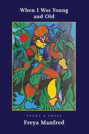 Manfred, Freya: When I Was Young & Old: Poems & Prose 1