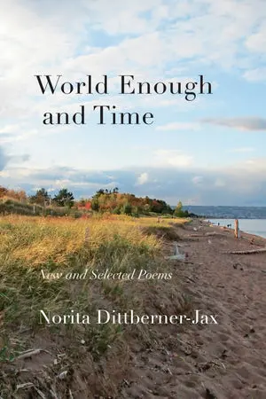 Dittberner-Jax, Norita: World Enough And Time: New And Selected Poems 1
