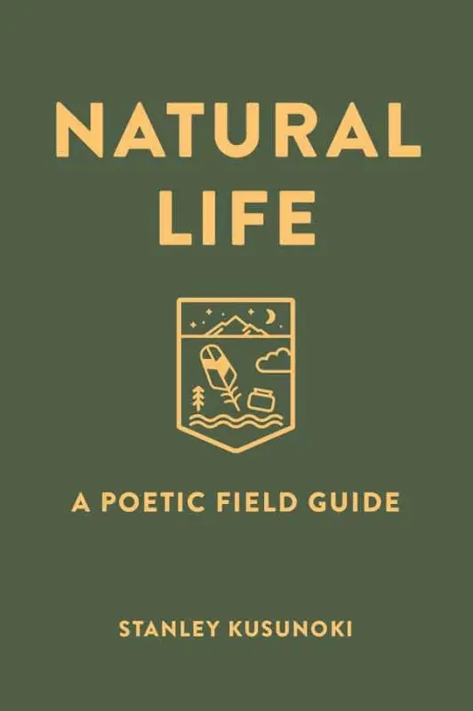 Kusunoki, Stanley: Natural Life: A Poetic Field Guide 1