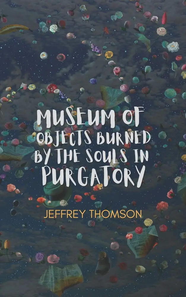 Thomson, Jeffrey: Museum Of Objects Burned By The Souls In Purgatory 1