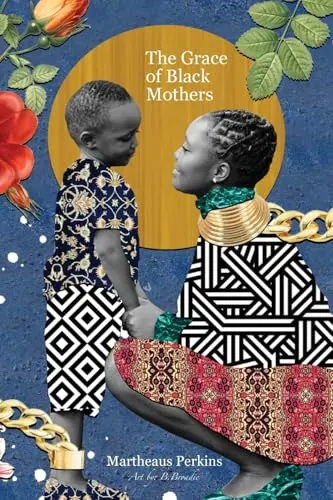 Perkins, Martheaus: The Grace Of Black Mothers 1