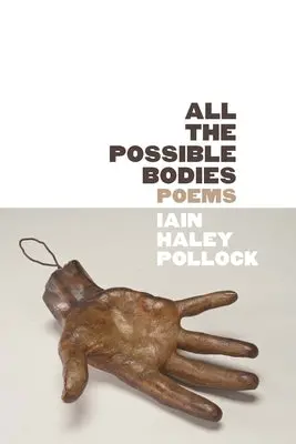 Pollock, Iain Haley: All The Possible Bodies 1