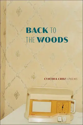 Cruz, Cynthia: Back To The Woods 1