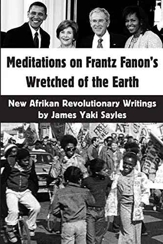 [B4g] Sayles, James Yaki: Meditations On Frantz Fanon's Wretched Of The Earth: New Afrikan Revolutionary Writings 1