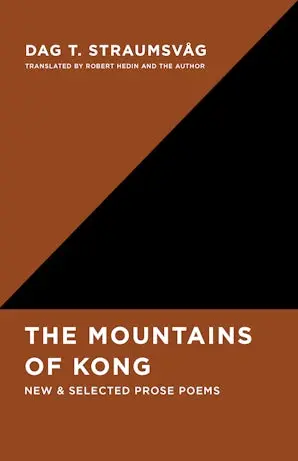 Straumsvåg, Dag T / Hedin, Robert (Tr.): The Mountains Of Kong: New And Selected Prose Poems 1