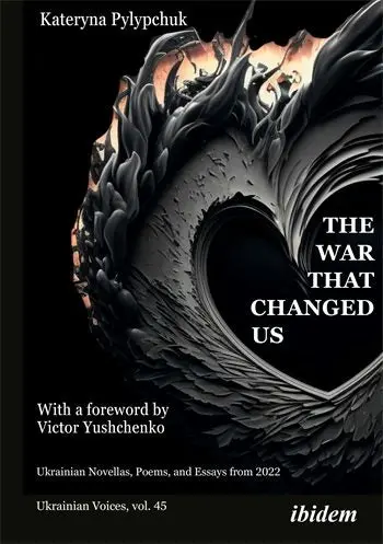 Pylypchuk, Kateryna: The War That Changed Us: Ukrainian Novellas, Poems, And Essays From 2022 1