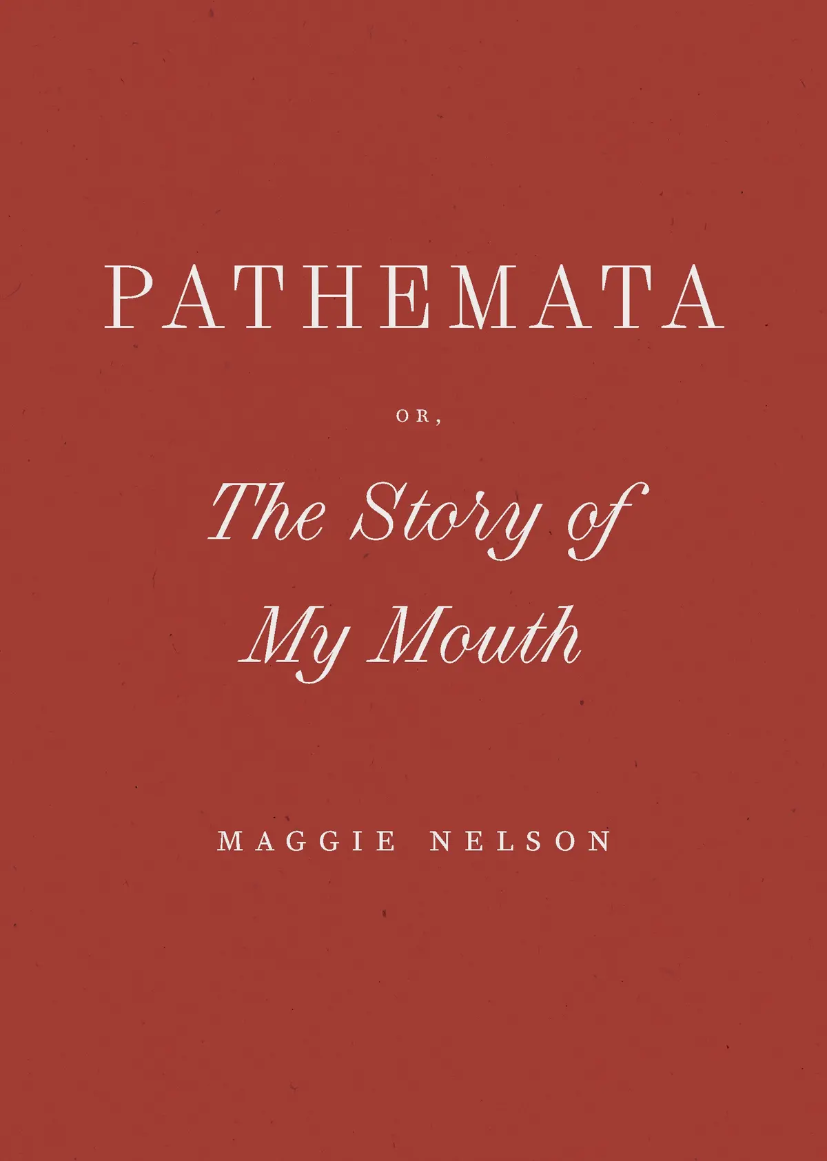 Nelson, Maggie: Pathemata, Or, The Story Of My Mouth (Hb) 1