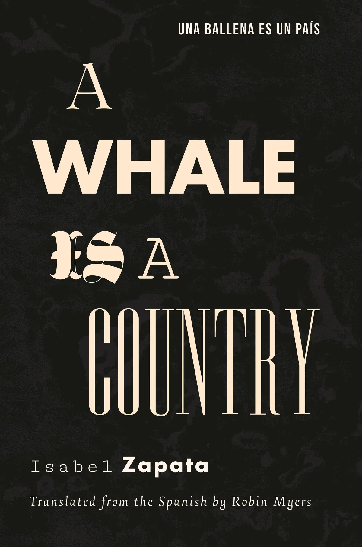 Zapata, Isabel / Myers, Robin (Tr.): A Whale Is A Country 1