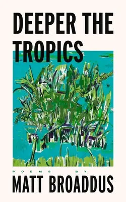 Broaddus, Matt: Deeper The Tropics 1