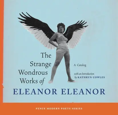 Cowles, Kathryn: The Strange Wondrous Works Of Eleanor Eleanor 1