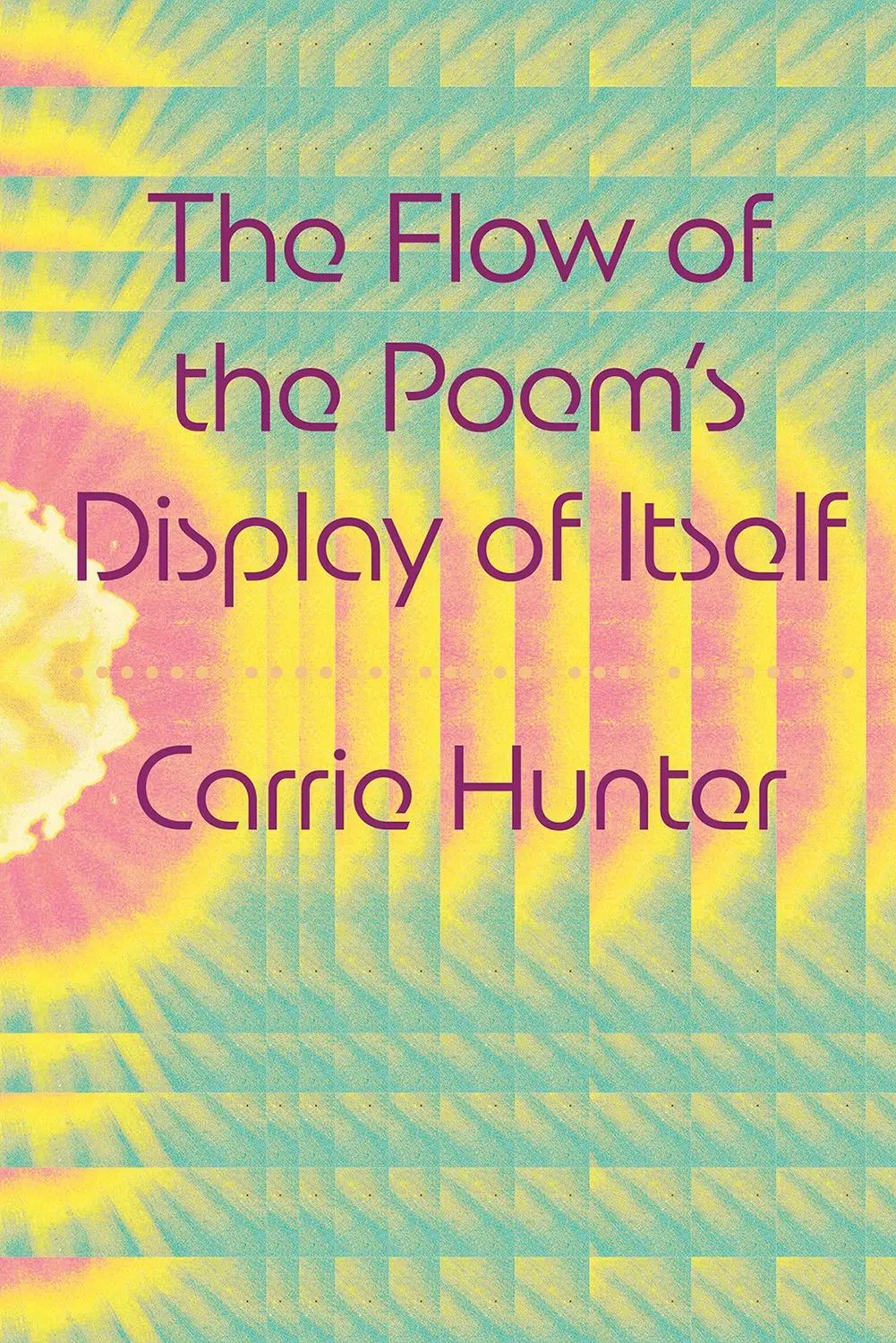 Hunter, Carrie: The Flow Of The Poem's Display Of Itself 1