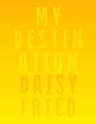 [10/19/26] Fried, Daisy: My Destination 1