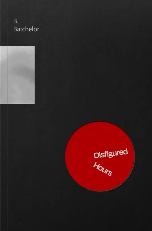 Batchelor, B: Disfigured Hours 1