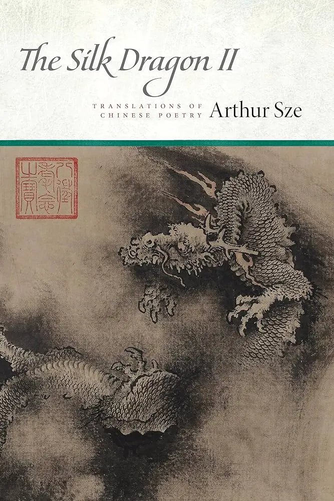 Sze, Arthur: The Silk Dragon Ii: Translations Of Chinese Poetry 1