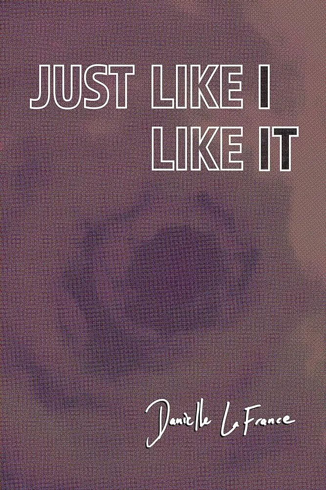 Lafrance, Danielle: Just Like I Like It 1