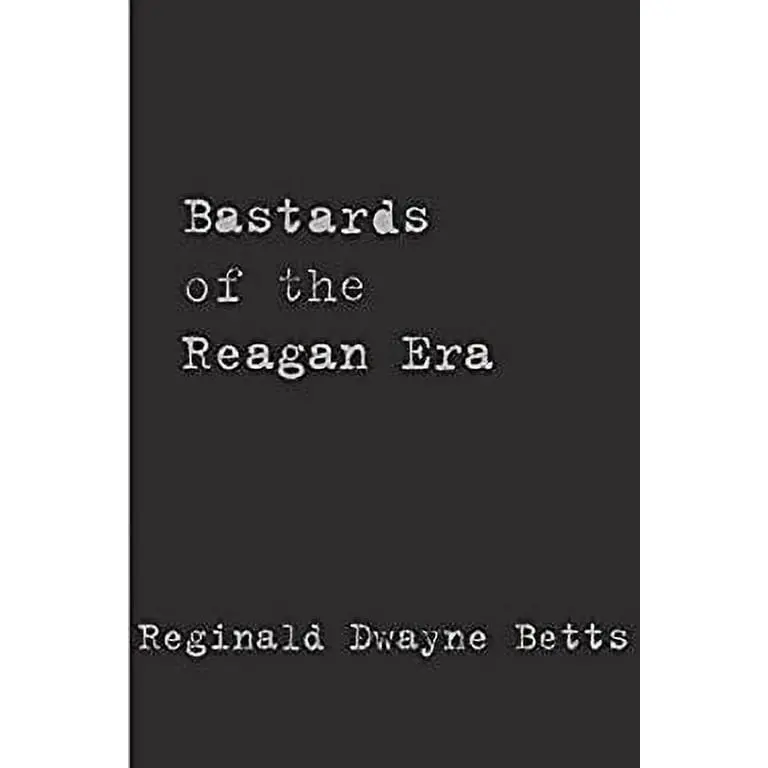 Betts, Reginald Dwayne: Bastards Of The Reagan Era 1