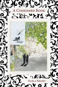 Kelsey, Karla: A Conjoined Book: Aftermath And Become Tree, Become Bird 1