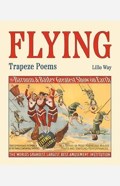 Way, Lillo: Flying: Trapeze Poems 1