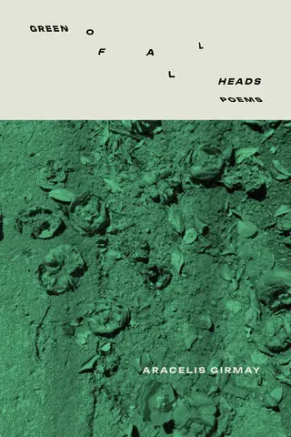 Girmay, Aracelis: Green Of All Heads 1