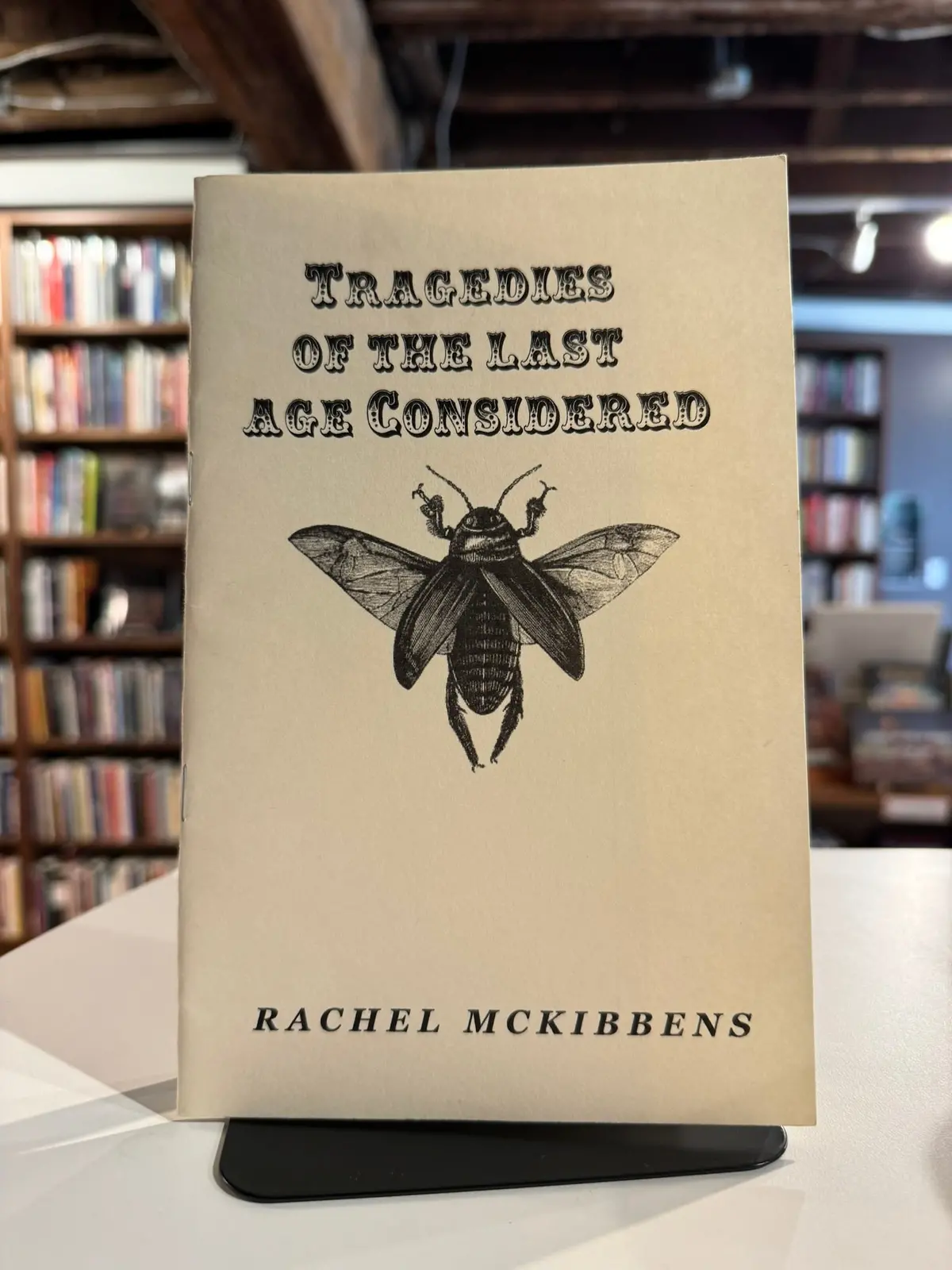 Mckibbens, Rachel: Tragedies Of The Last Age Considered [Used Chapbook] 1
