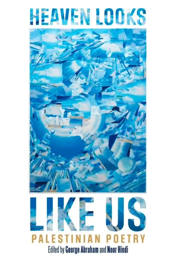 Abraham, George & Noor Hindi, Eds.: Heaven Looks Like Us: Palestinian Poetry 1