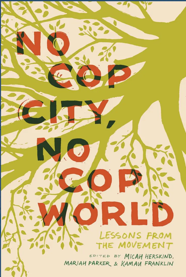 [B4g] Franklin, Kamau, Micah Herskind, Mariah Parker (Eds): No Cop City, No Cop World: Lessons From The Movement 1
