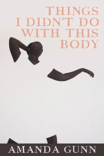 Gunn, Amanda: Things I Didn't Do With This Body 1