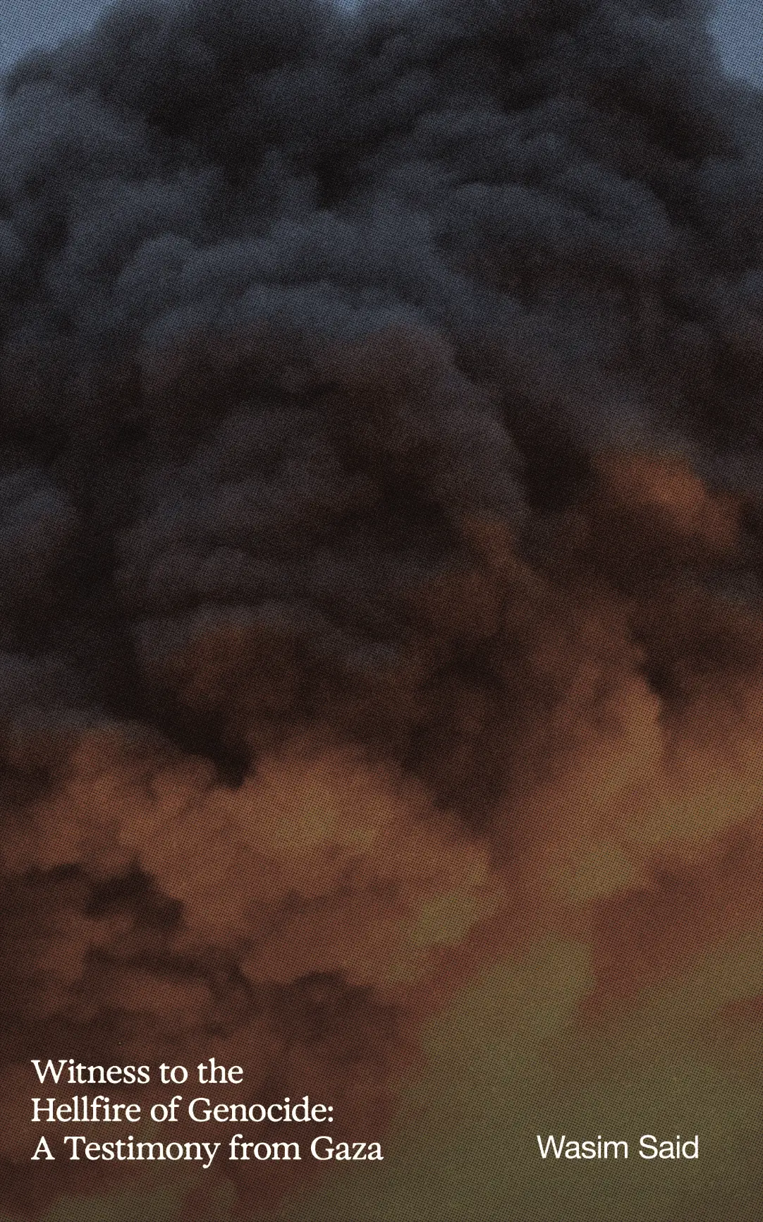 [B4g] Said, Wasim: Witness To The Hellfire Of Genocide: A Testimony From Gaza 1
