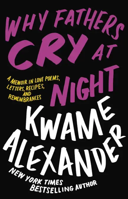 Alexander, Kwame: Why Fathers Cry At Night (Hb) 1