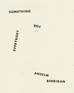 Berrigan, Anselm: Something For Everybody 1