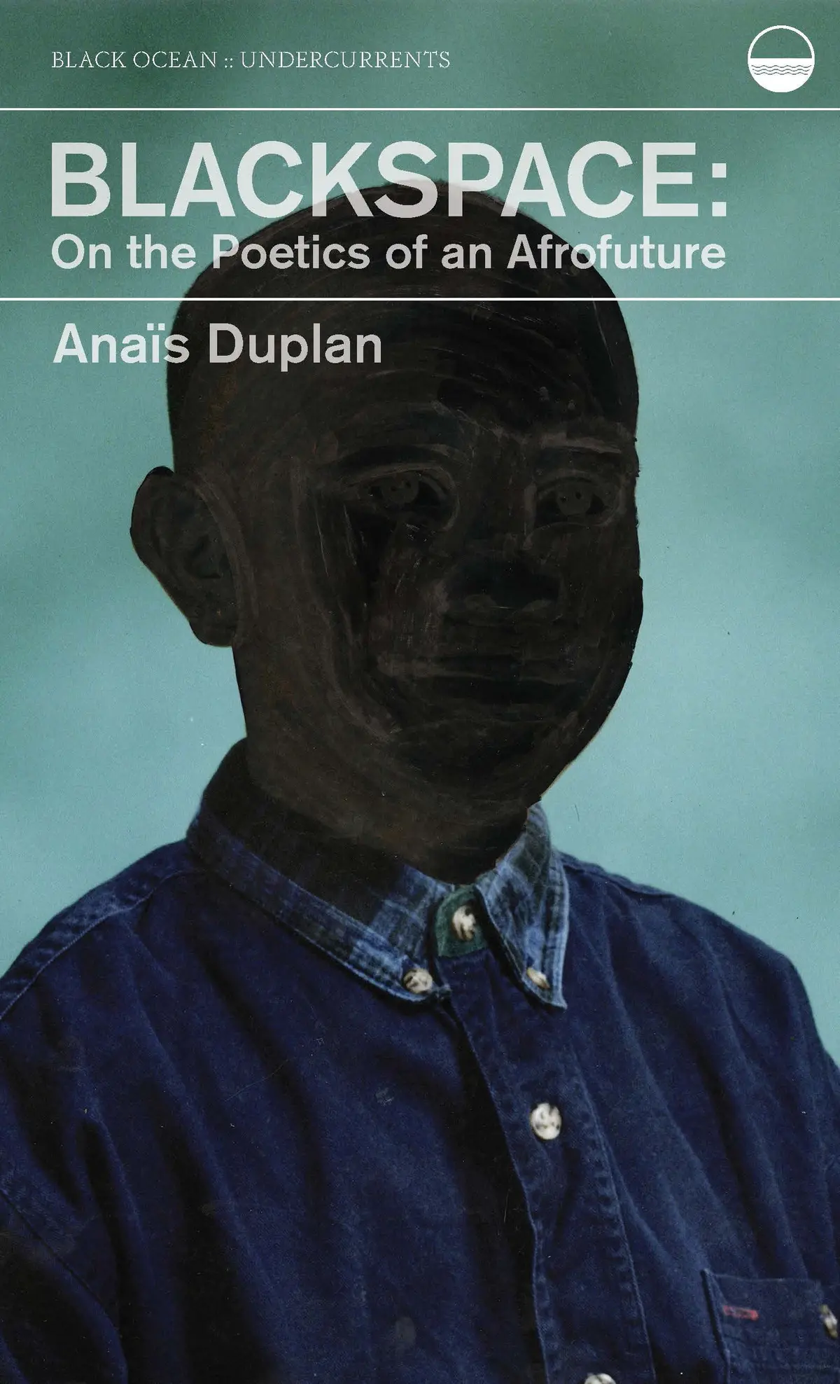 Duplan, Anaïs: Blackspace: On The Poetics Of An Afrofuture 1