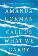 Gorman, Amanda: Call Us What We Carry (Hc) 1