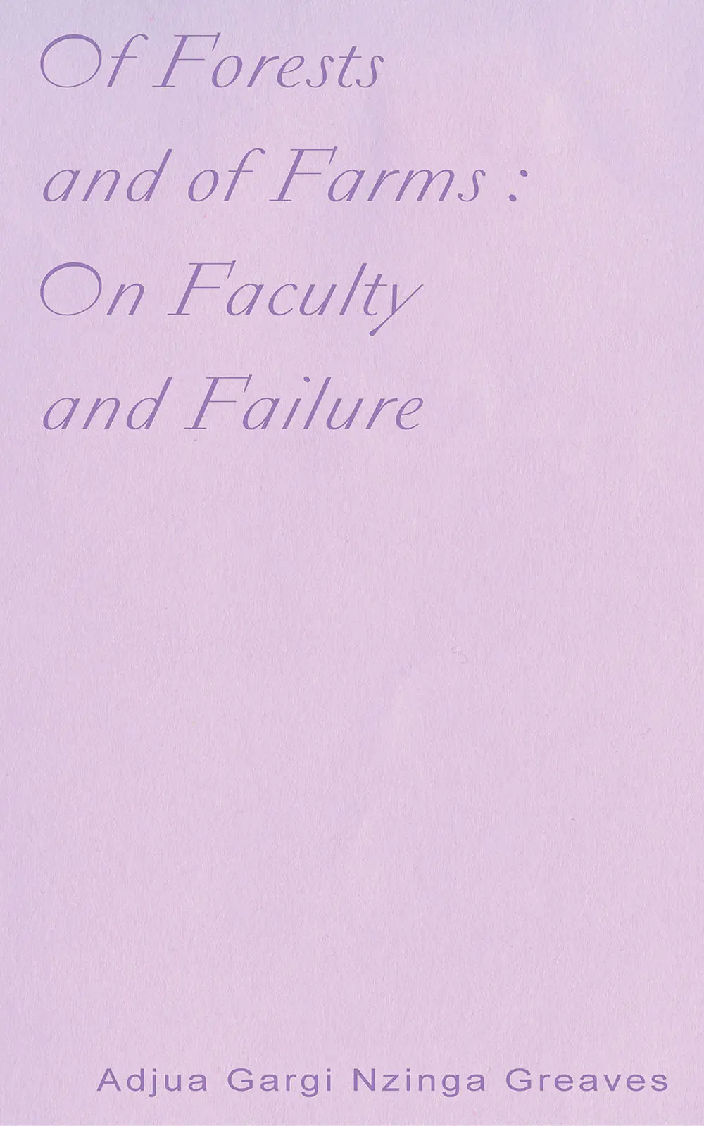Greaves, Adjua Gargi Nzinga: Of Forests And Of Farms: On Faculty And Failure 1