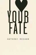 Mccann, Anthony: I Heart Your Fate [Used Paperback] 1