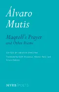 Mutis, Álvaro: Maqroll's Prayer And Other Poems 1