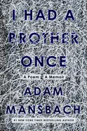 Mansbach, Adam: I Had A Brother Once: A Poem | A Memoir 1
