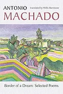 Machado, Antonio: Border Of A Dream: Selected Poems 1